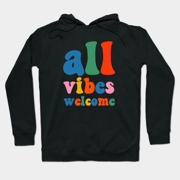 All Vibes Welcome Colorful Retro Inclusivity Typography Hoodie by KierkegaardDesignStudio